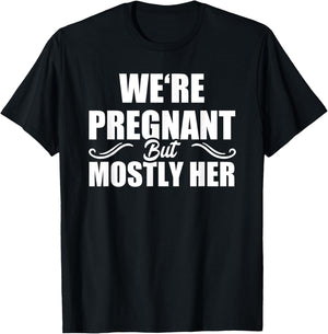 We Are Pregnant But Mostly Her Funny Pregnancy Announcement T-Shirt - T-Shirt | Black