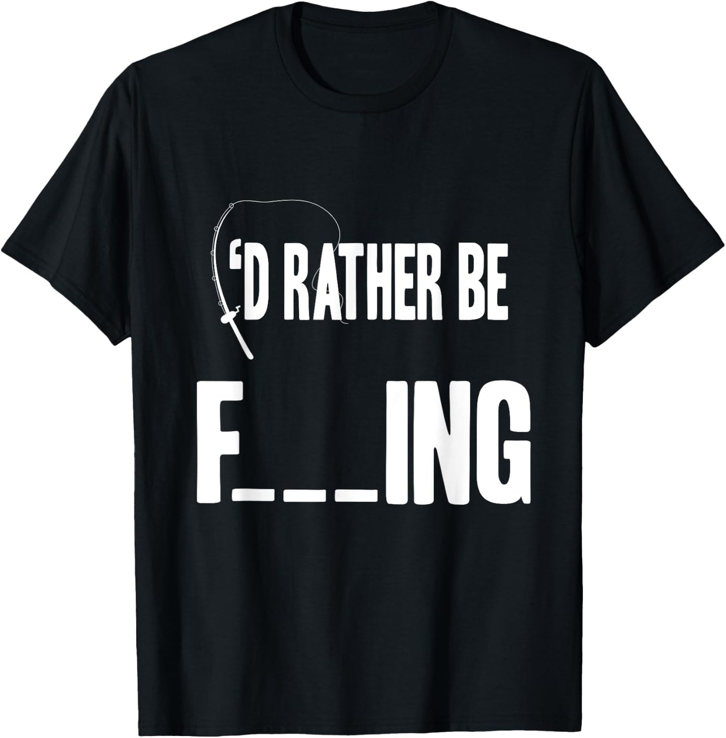 Id Rather Be F___ing Funny Fly/Sea Fishing Fisherman T Shirt T-Shirt - T-Shirt | Black