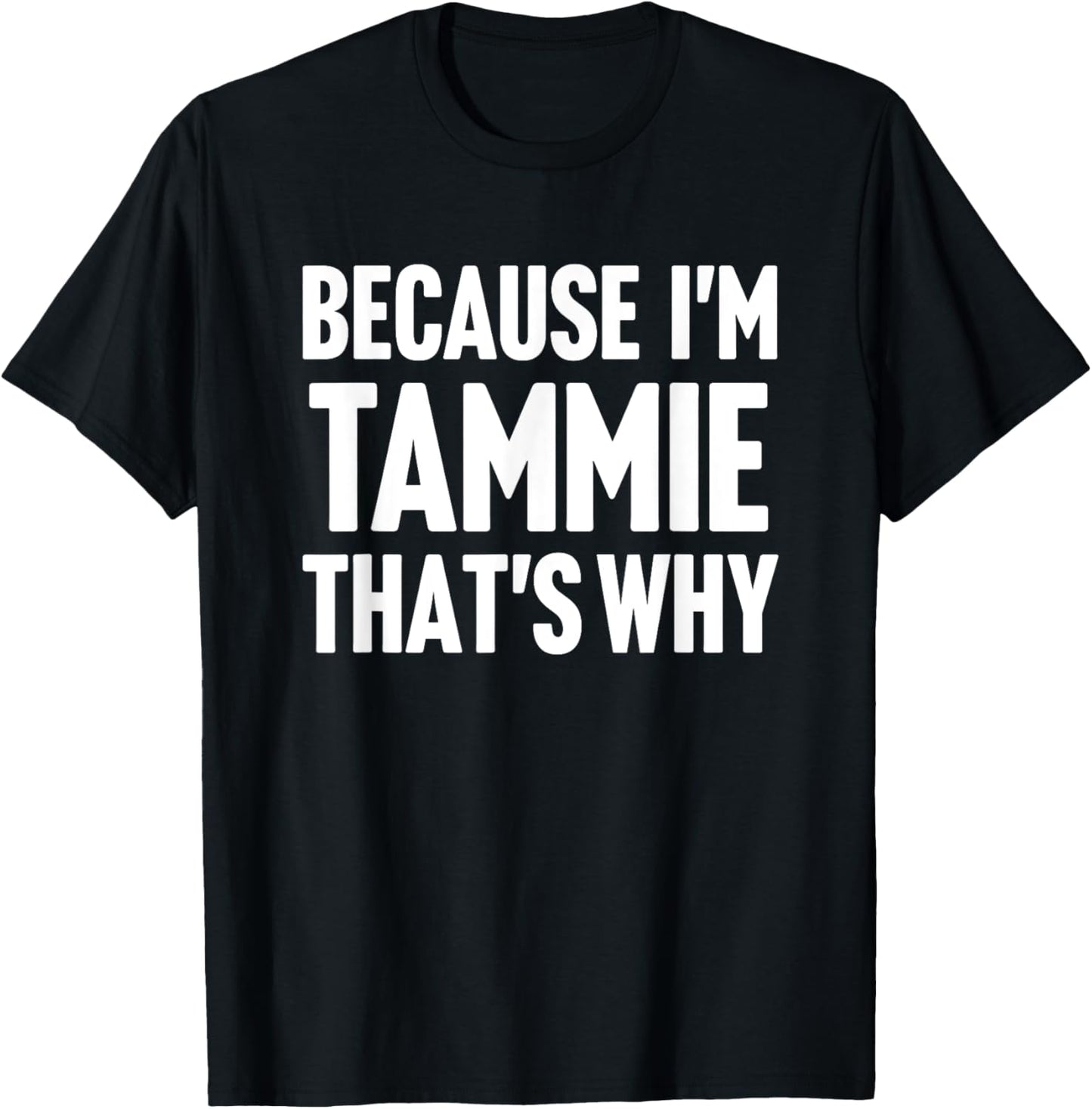 Because I'm Tammie That's Why Am Personalized Name T-Shirt - T-Shirt | Black