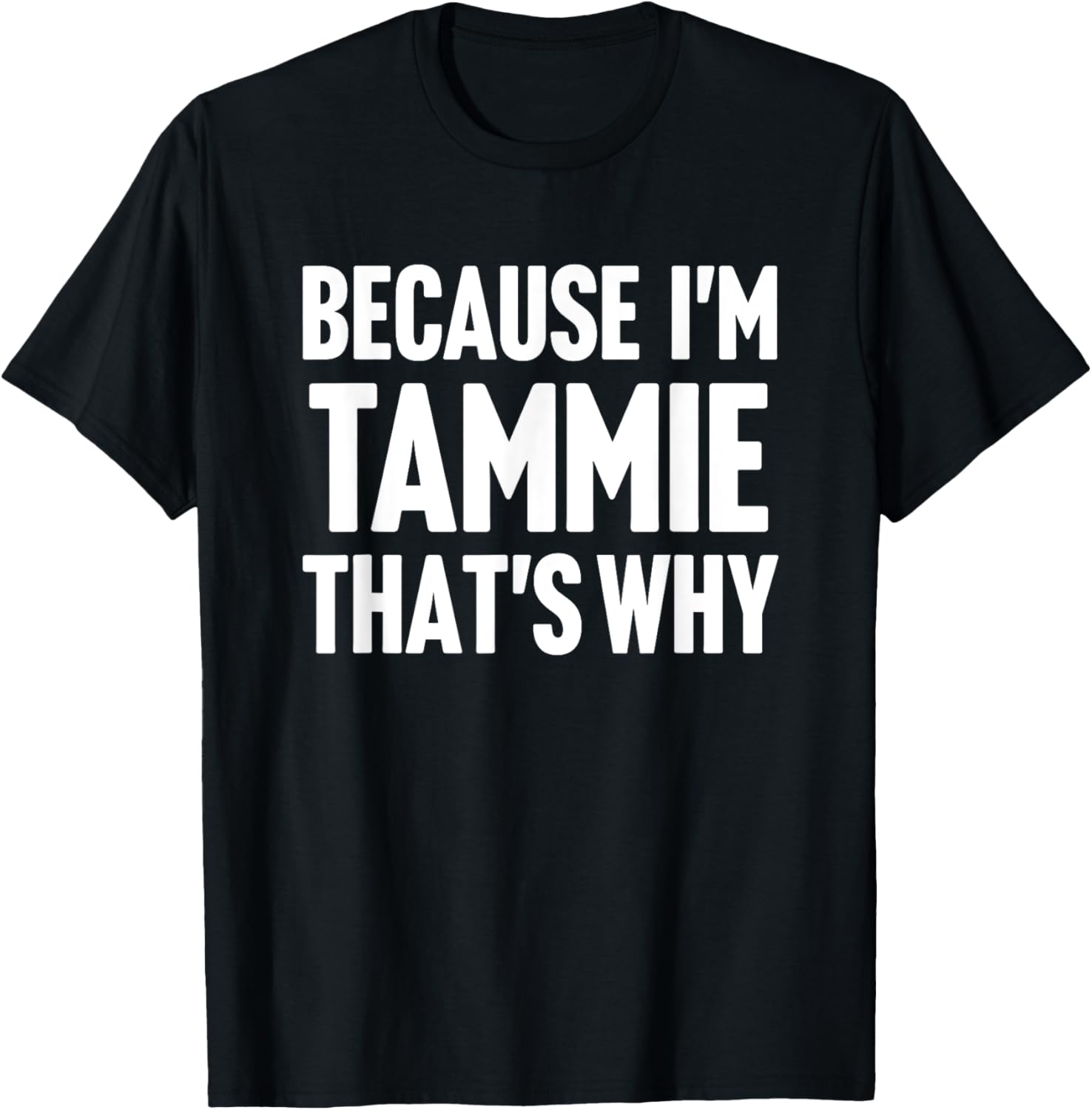 Because I'm Tammie That's Why Am Personalized Name T-Shirt - T-Shirt | Black
