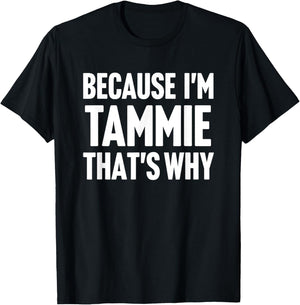 Because I'm Tammie That's Why Am Personalized Name T-Shirt - T-Shirt | Black