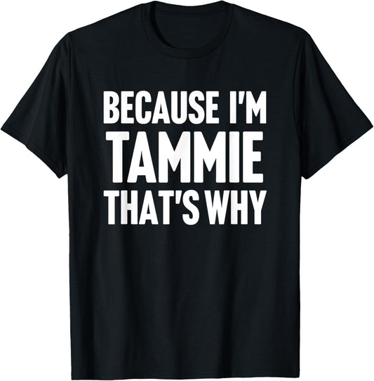 Because I'm Tammie That's Why Am Personalized Name T-Shirt - T-Shirt | Black