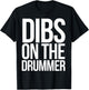 Dibs on the drummer shirt funny band drummers T-Shirt - T-Shirt | Black