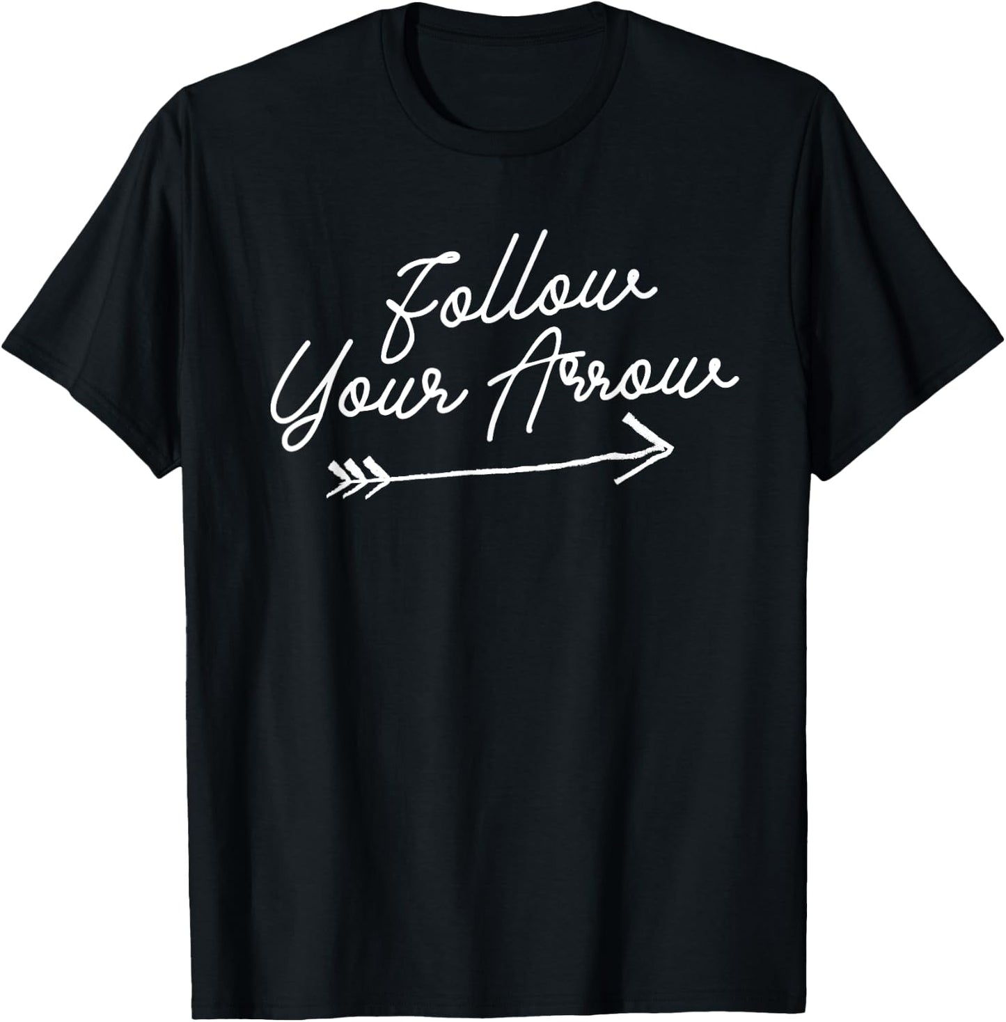 Follow Your Arrow Inspirational Quote Motivational Print T-Shirt - T-Shirt | Black