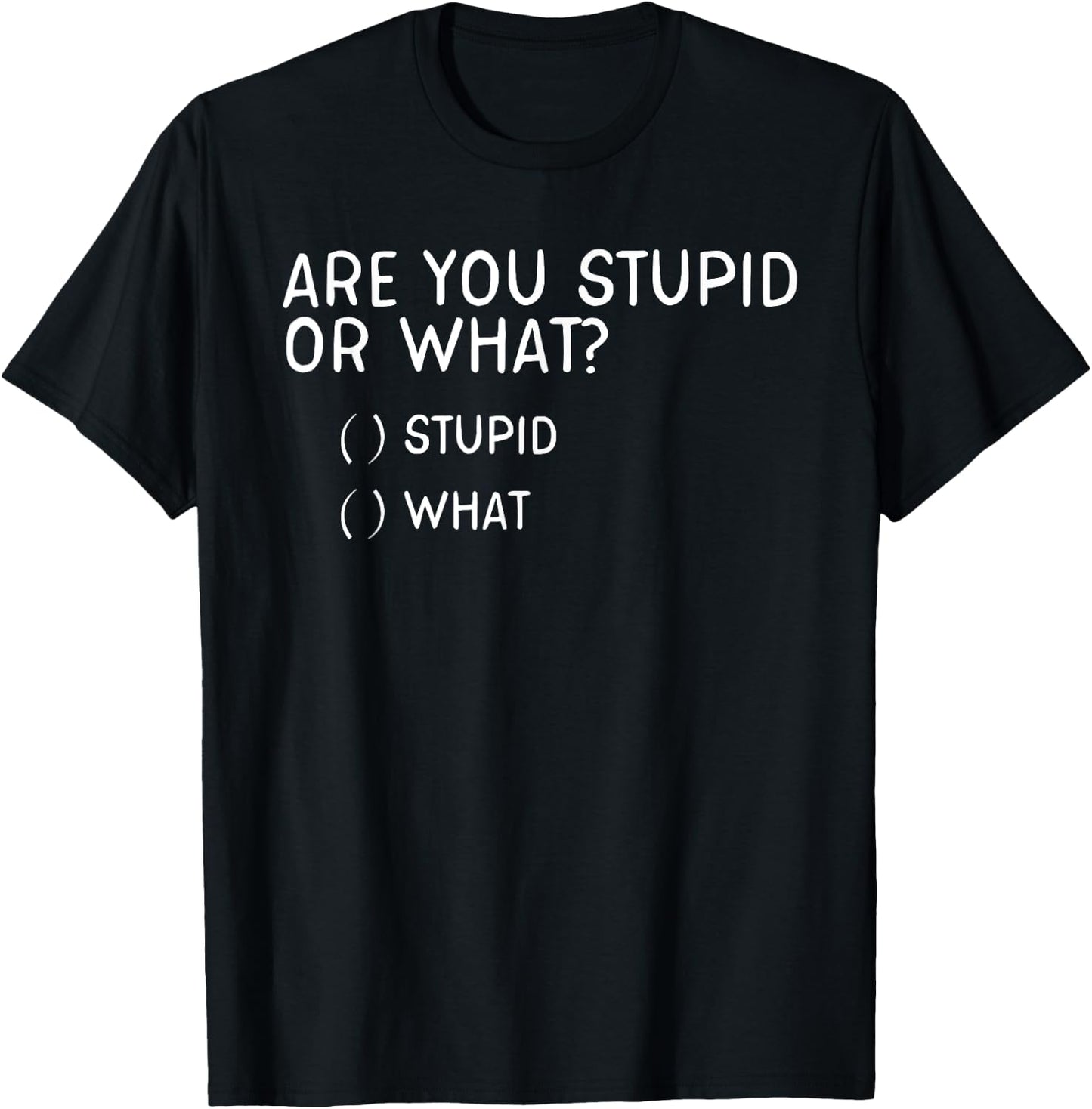 Are you stupid or what Shirt - Funny question shirt T-Shirt - T-Shirt | Black