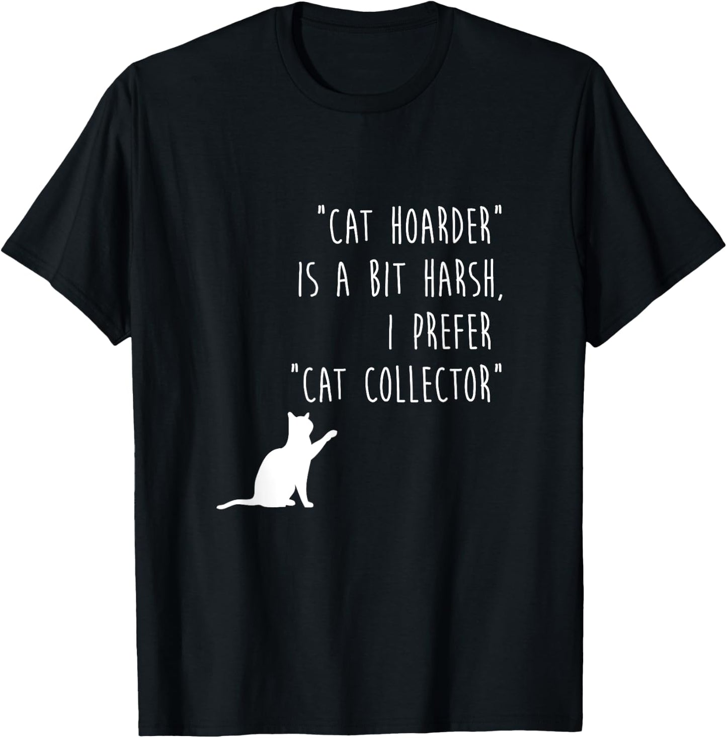Funny Cat Shirt Cat Hoarder Is Harsh Cat Collector Cute Gift T-Shirt - T-Shirt | Black