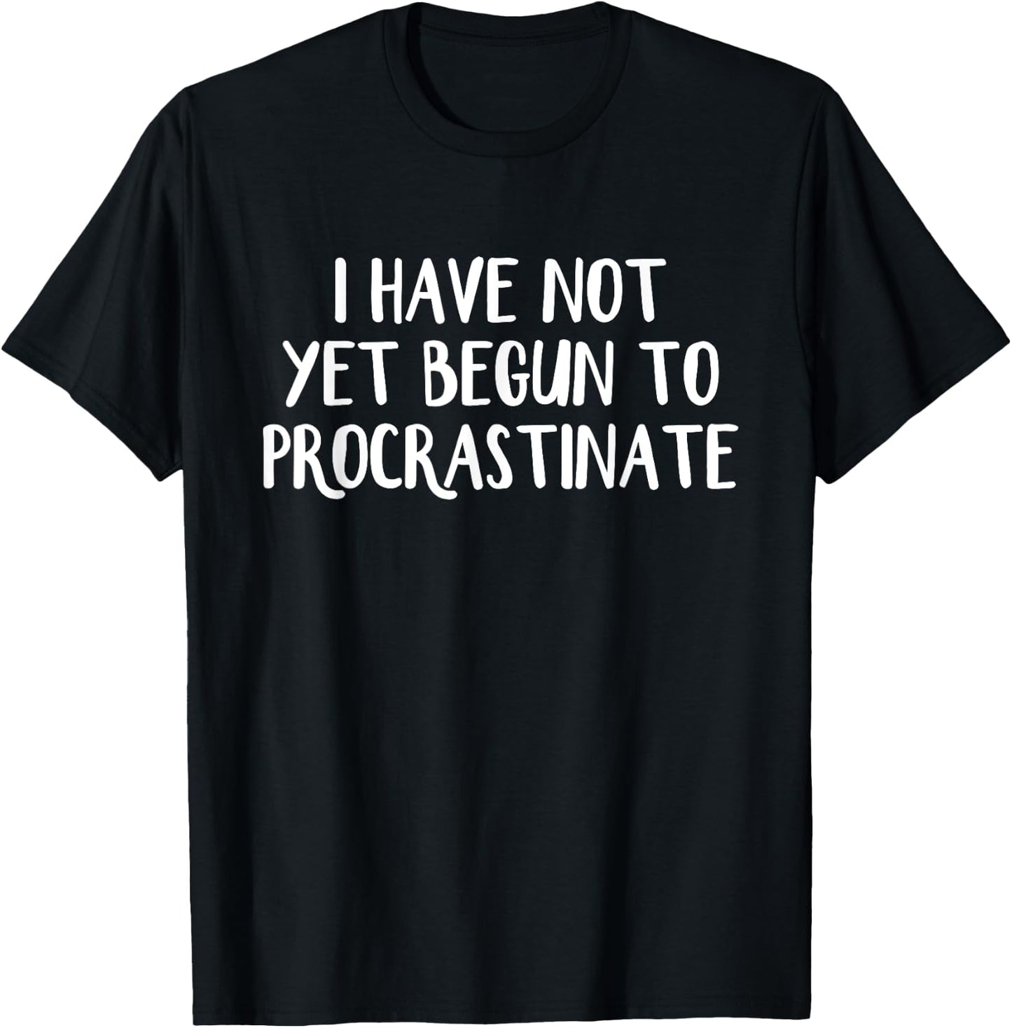 I have not yet begun to procrastinate T-Shirt - T-Shirt | Black