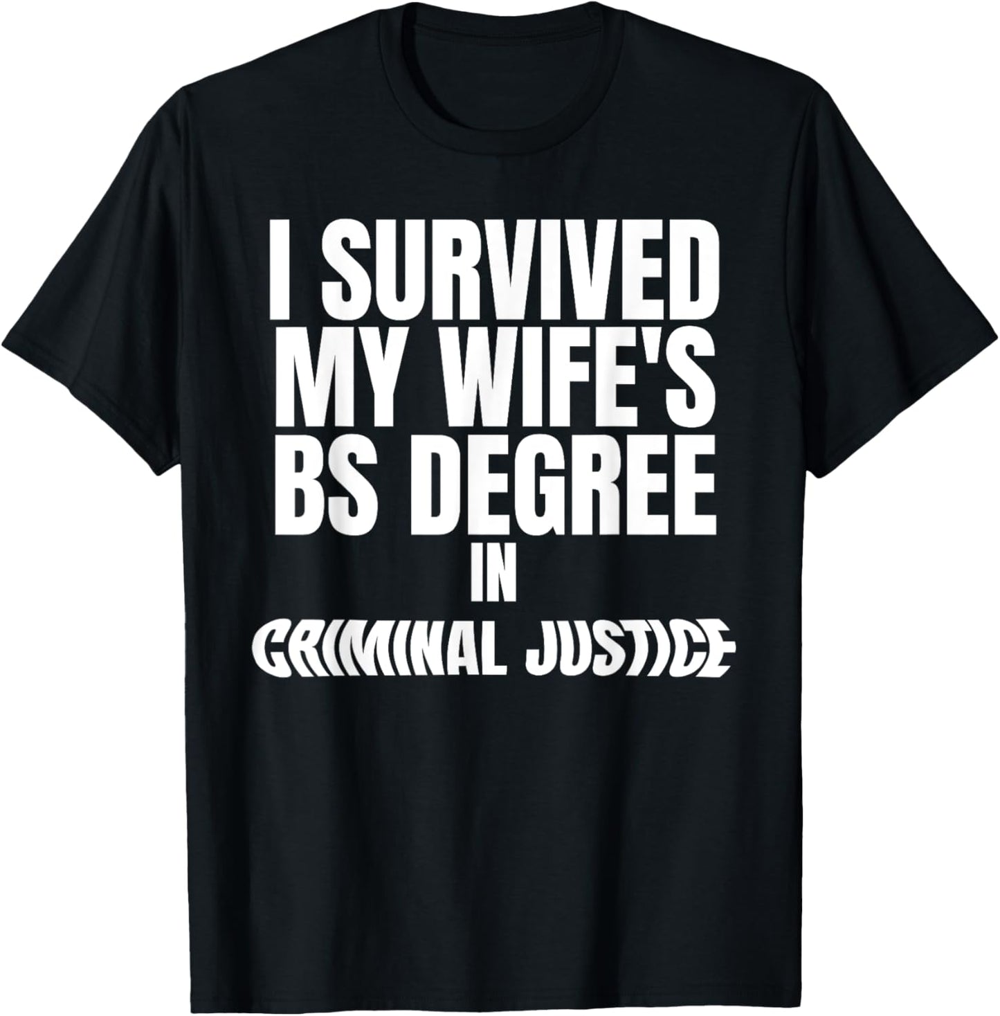 I Survived My Wife's BS Degree in Criminal Funny Design T-Shirt - T-Shirt | Black