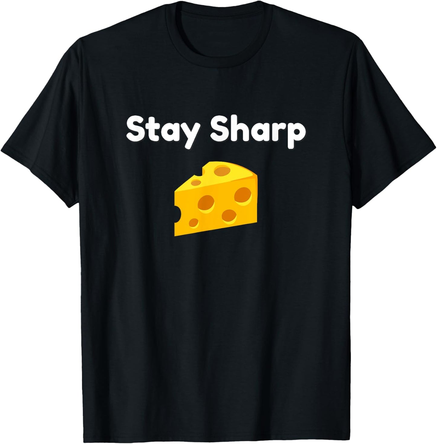 Funny Stay Sharp Cheese Food Pun T-Shirt - T-Shirt | Black