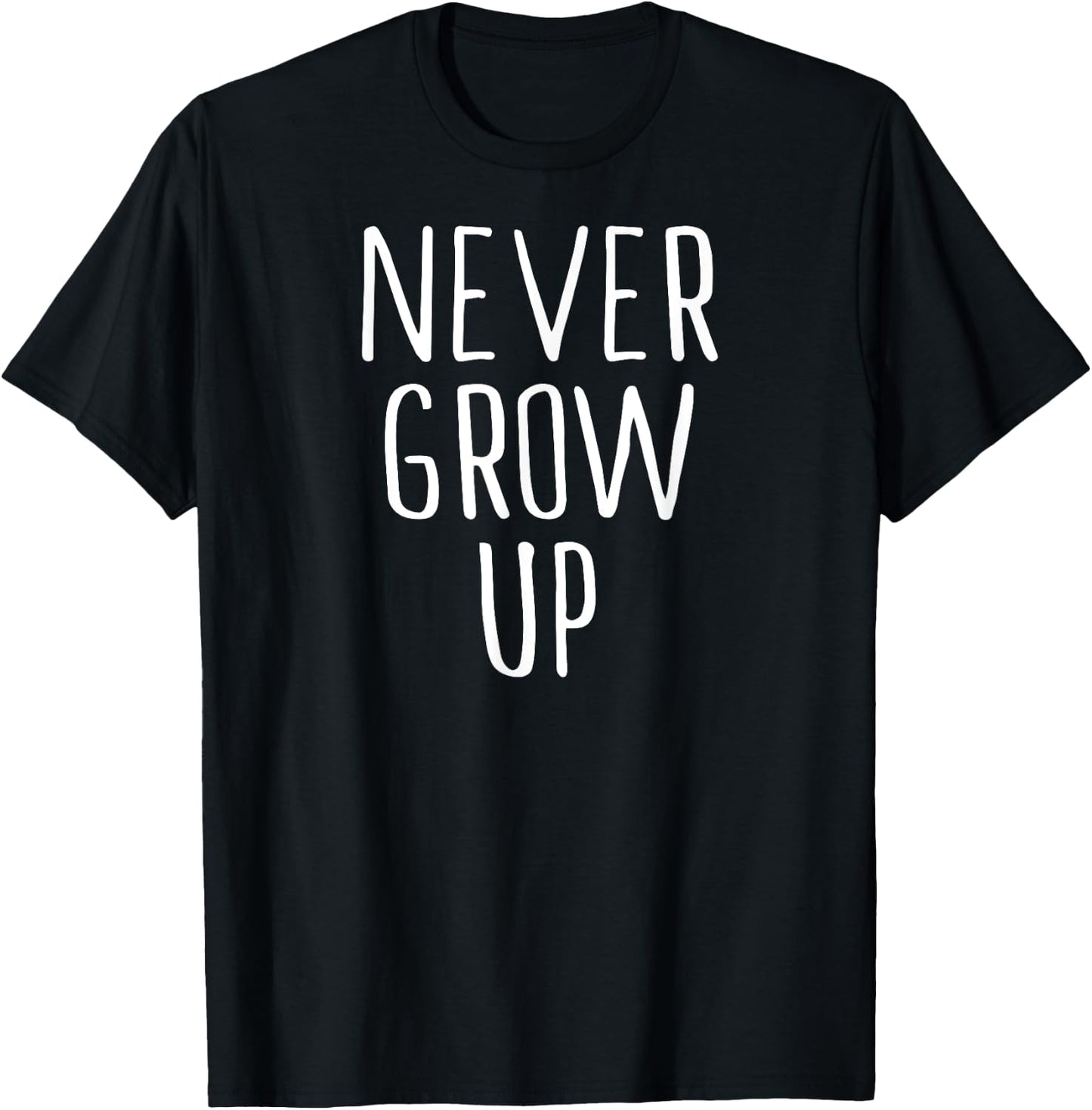 Funny Never Grow Up Shirt T-Shirt - T-Shirt | Black