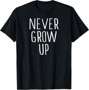 Funny Never Grow Up Shirt T-Shirt - T-Shirt | Black