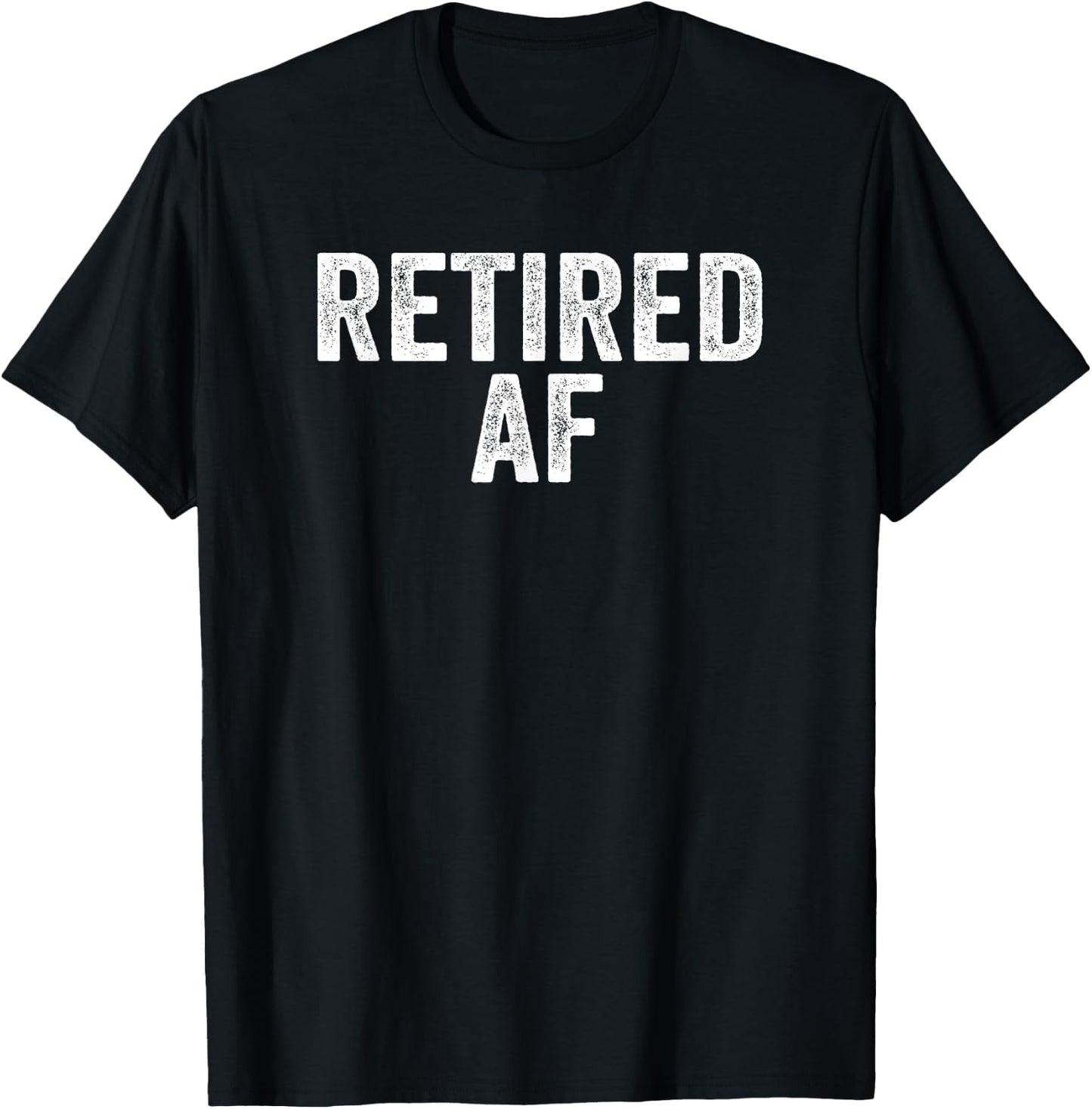 Retired AF Funny Retirement Gift Quote Saying T-Shirt - T-Shirt | Black