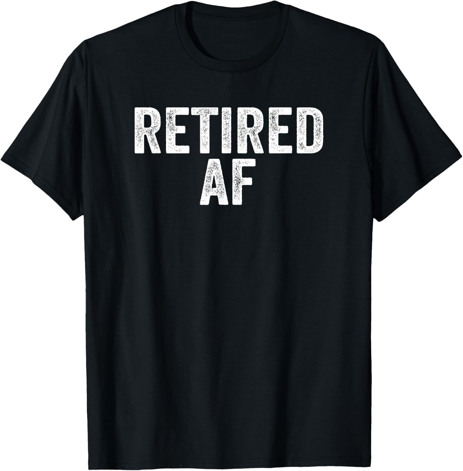 Retired AF Funny Retirement Gift Quote Saying T-Shirt - T-Shirt | Black
