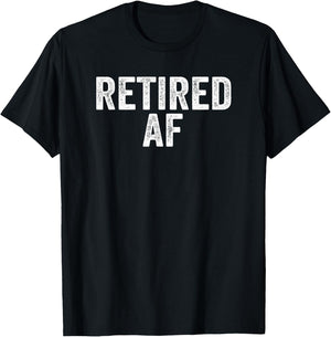 Retired AF Funny Retirement Gift Quote Saying T-Shirt - T-Shirt | Black