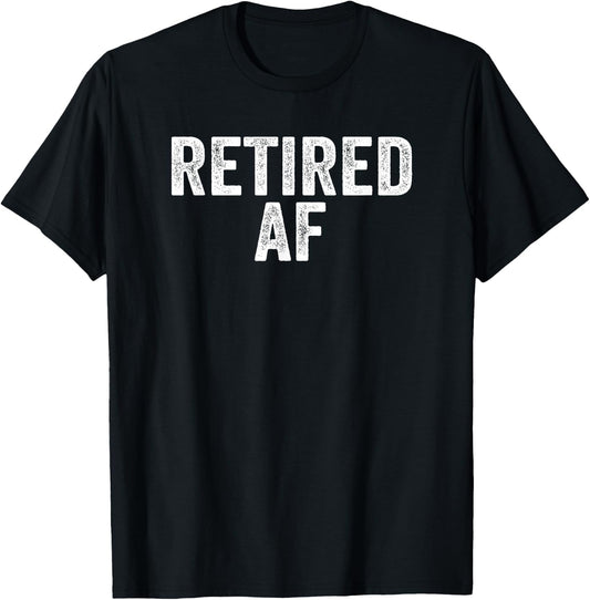 Retired AF Funny Retirement Gift Quote Saying T-Shirt - T-Shirt | Black