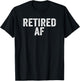 Retired AF Funny Retirement Gift Quote Saying T-Shirt - T-Shirt | Black