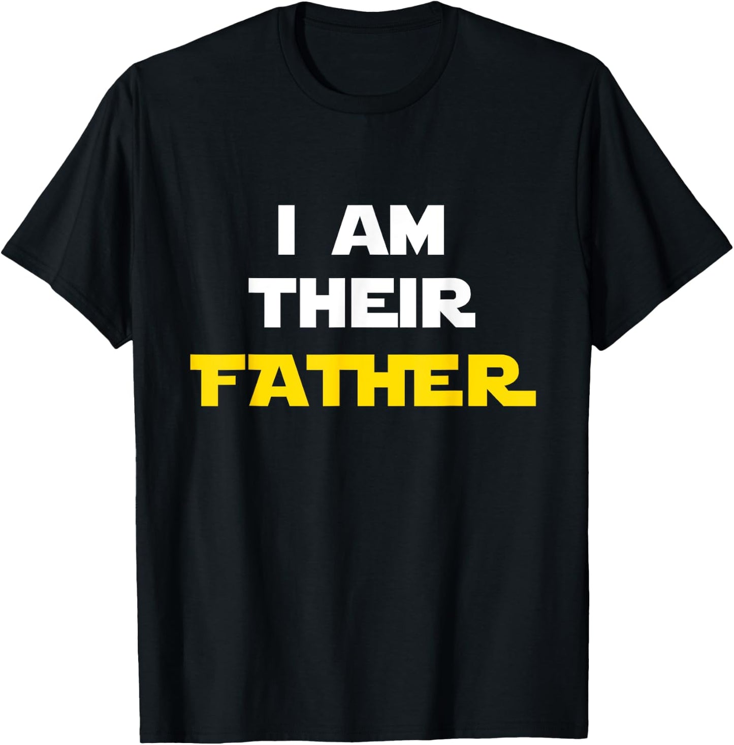 I Am Their Father Shirt Proud Dad Day Gift Movie Fan T-Shirt - T-Shirt | Black
