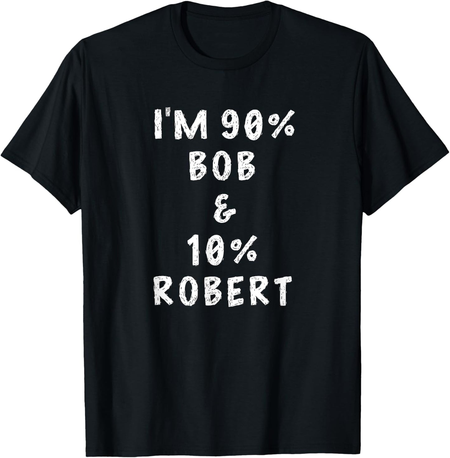 I'm Bob Robert Saying Funny Name Things Men Named Bob Gifts T-Shirt - T-Shirt | Black
