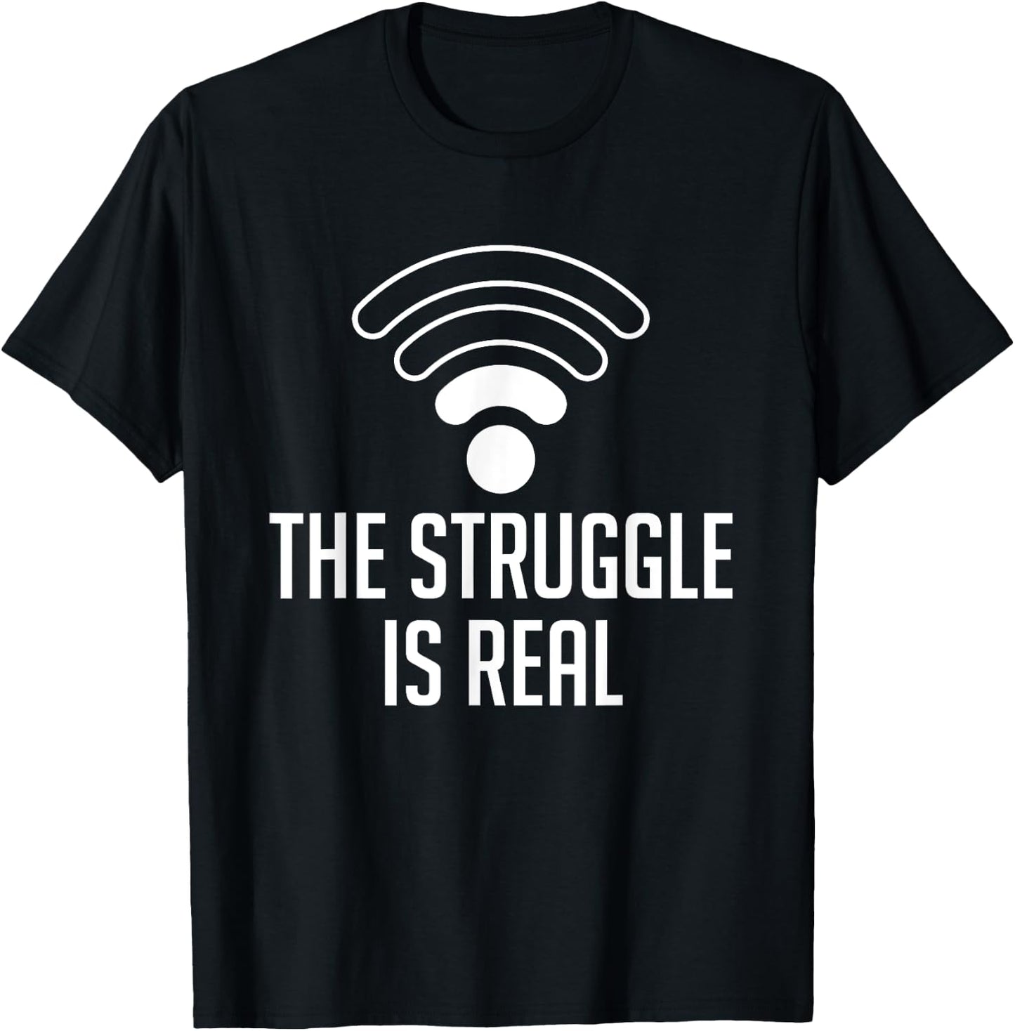 The Struggle Is Real Funny WiFi Connection Internet T Shirt T-Shirt - T-Shirt | Black