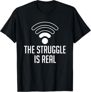 The Struggle Is Real Funny WiFi Connection Internet T Shirt T-Shirt - T-Shirt | Black