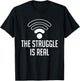 The Struggle Is Real Funny WiFi Connection Internet T Shirt T-Shirt - T-Shirt | Black