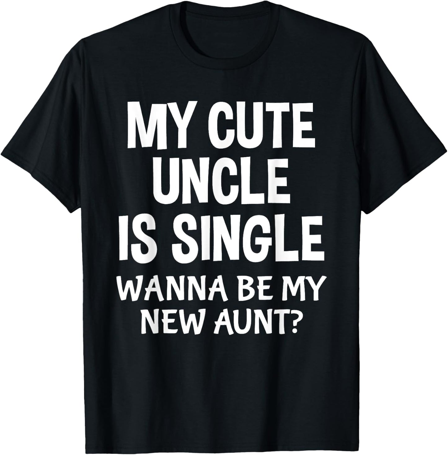 My Cute Uncle Is Single New Aunt Cute Nephew Niece T-Shirt - T-Shirt | Black