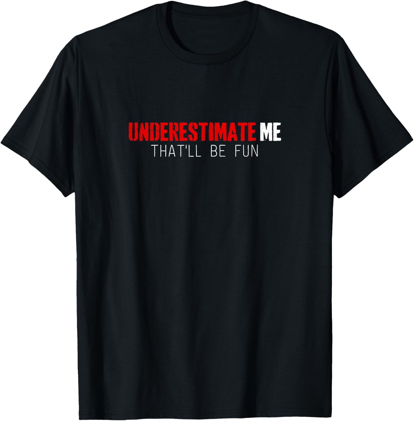 Funny Shirt Underestimate Me That'll Be Fun T-Shirt - T-Shirt | Black