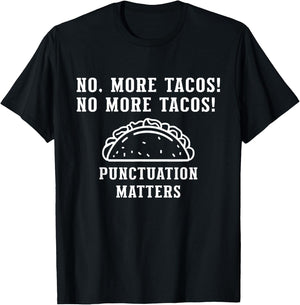 No More Tacos Punctuation Matters, Funny Punctuation Teacher T-Shirt - T-Shirt | Black