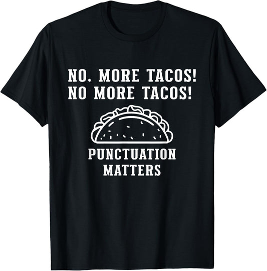 No More Tacos Punctuation Matters, Funny Punctuation Teacher T-Shirt - T-Shirt | Black