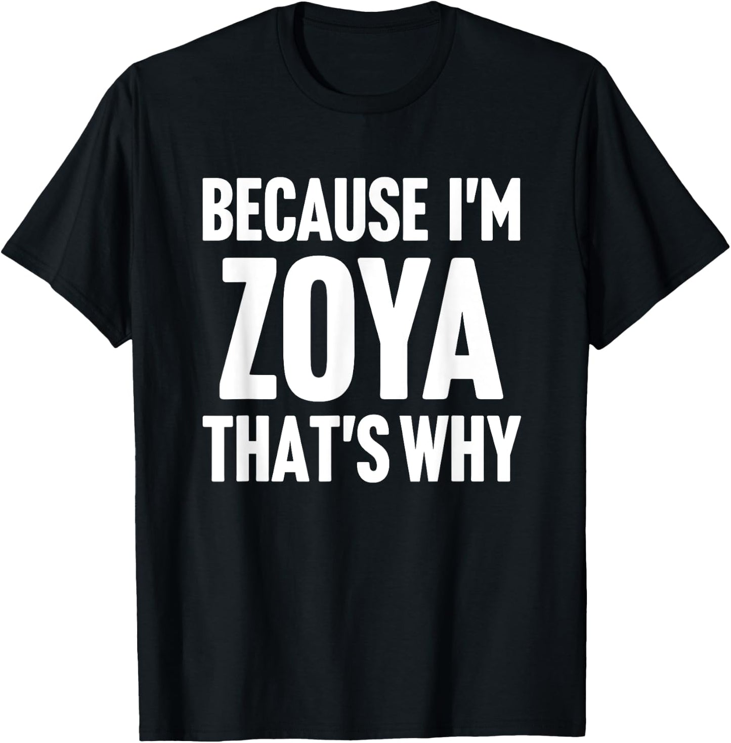 Because I'm Zoya That's Why Am Personalized Name T-Shirt - T-Shirt | Black