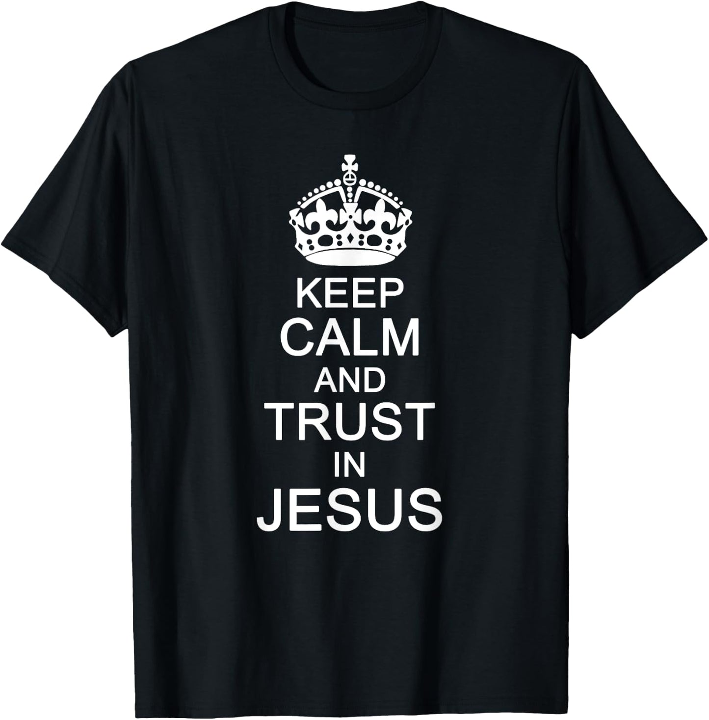 Funny Keep Calm Trust In Jesus Christians God T-Shirt - T-Shirt | Black