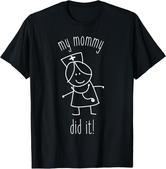 My Mommy Did It Nurse Graduation Son Daughter Christmas Gift T-Shirt - T-Shirt | Black
