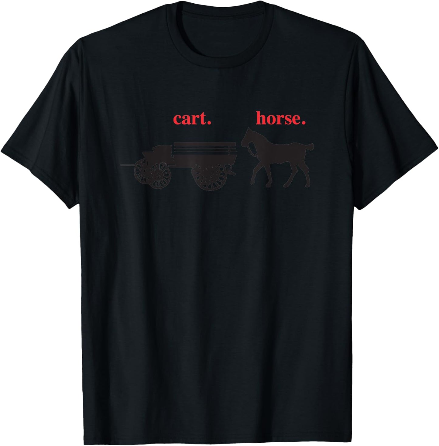Cart Before the Horse T-Shirt - T-Shirt | Black