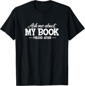 Bookworm Book Reading Apparel Co. Ask Me About My Book Funny Gift Authors T-Shirt - T-Shirt | Black