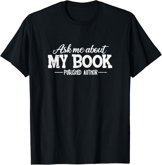 Bookworm Book Reading Apparel Co. Ask Me About My Book Funny Gift Authors T-Shirt - T-Shirt | Black
