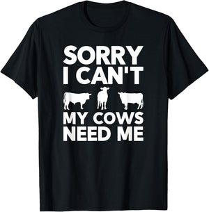 Sorry I Can't My Cows Need Me T-Shirt - T-Shirt | Black