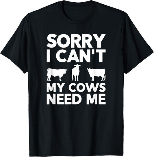 Sorry I Can't My Cows Need Me T-Shirt - T-Shirt | Black