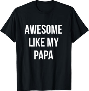 Awesome Like My Papa Shirt Funny Fathers Day T-Shirt - T-Shirt | Black