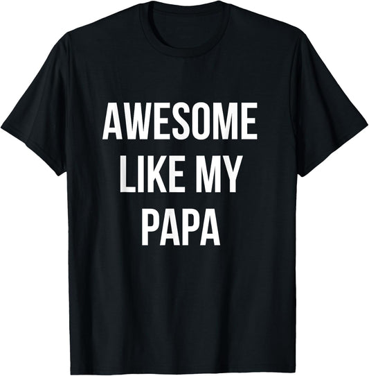 Awesome Like My Papa Shirt Funny Fathers Day T-Shirt - T-Shirt | Black
