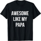 Awesome Like My Papa Shirt Funny Fathers Day T-Shirt - T-Shirt | Black