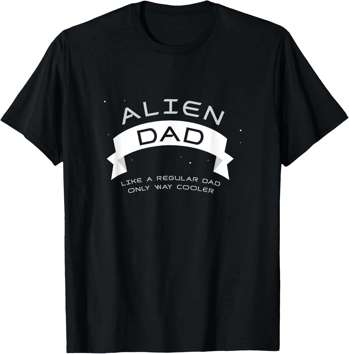 Alien Dad Shirt, Cute Father's Day Gift T-Shirt - T-Shirt | Black