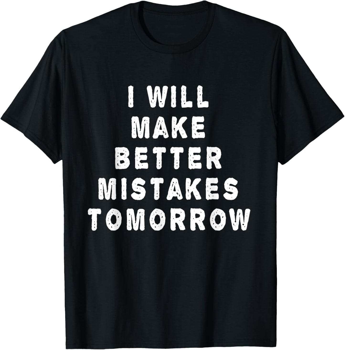 I will make better mistakes tomorrow T-Shirt - T-Shirt | Black