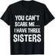 You Can't Scare Me, I Have Three Sisters T-Shirt - T-Shirt | Black
