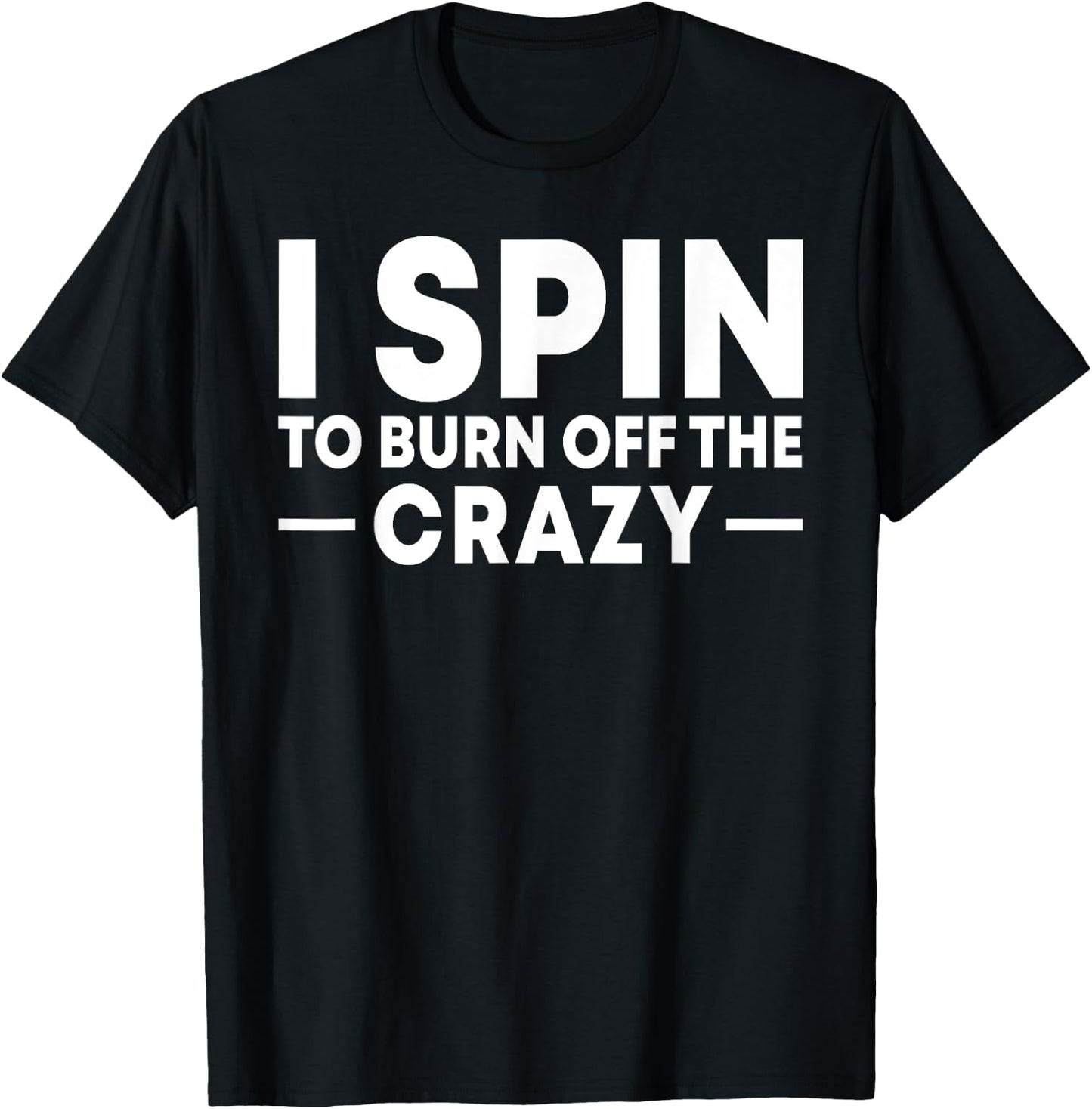 I Spin to Burn Off the Crazy Spinning Gym Bike Class T-Shirt - T-Shirt | Black