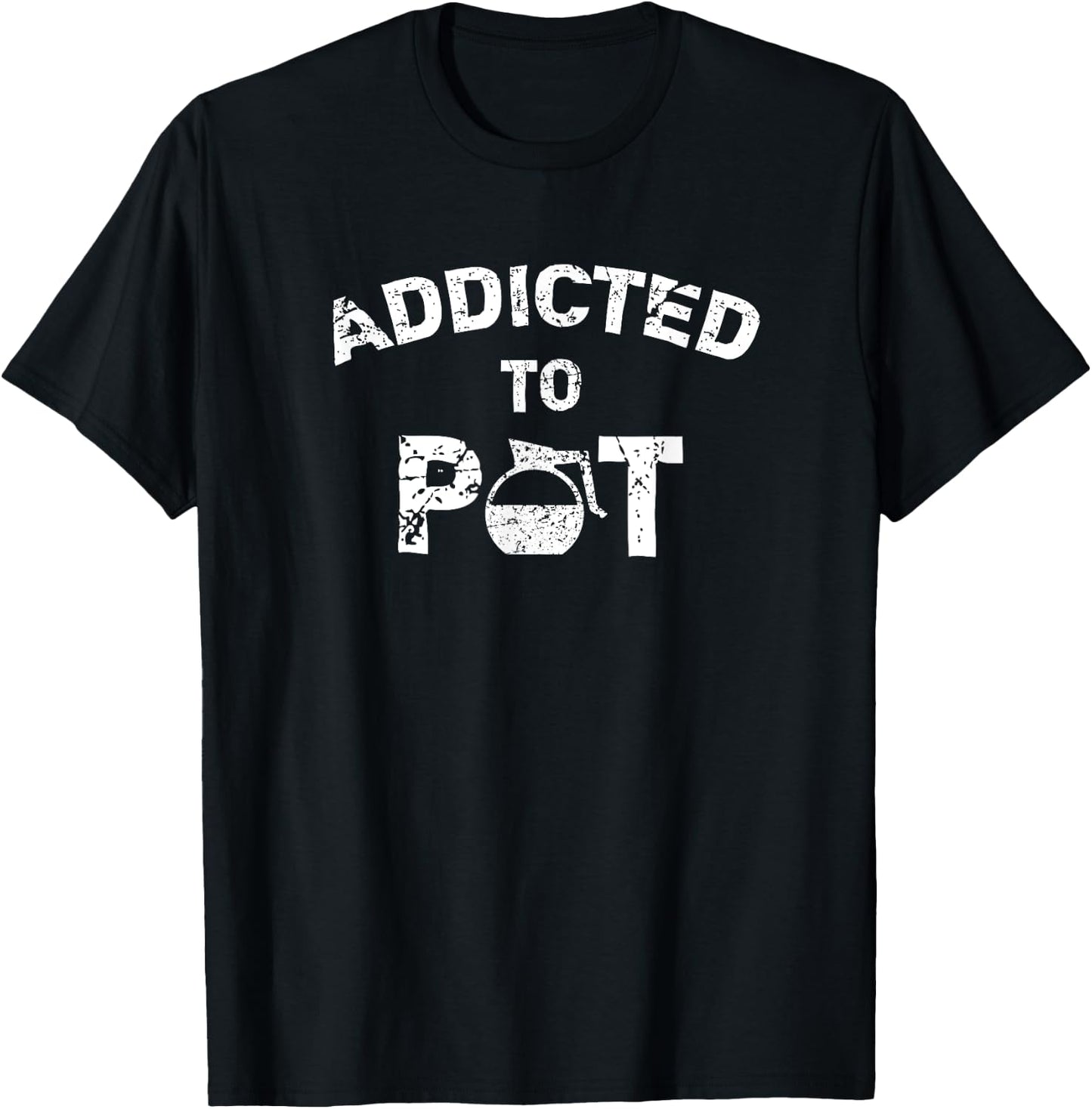 Addicted To Pot T-Shirt - T-Shirt | Black