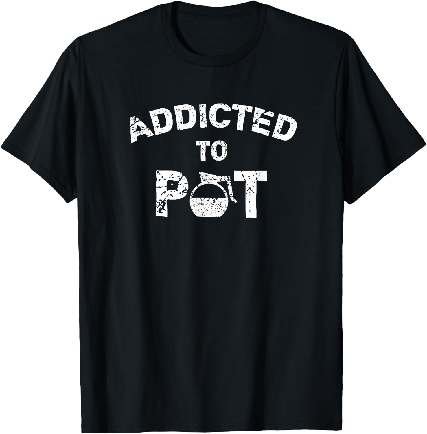 Addicted To Pot T-Shirt - T-Shirt | Black