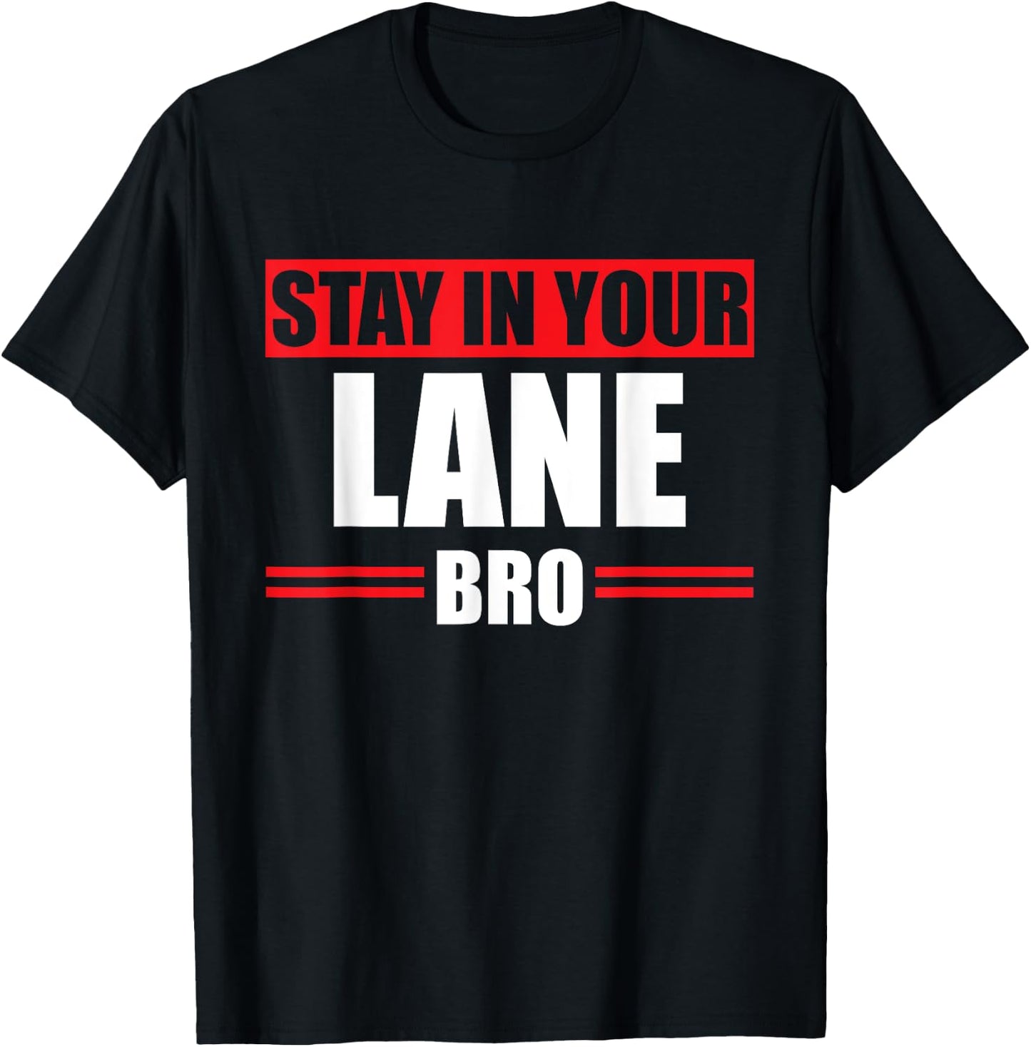 Stay In Your Lane Bro Horrible Traffic Bad Driver Gift T-Shirt - T-Shirt | Black