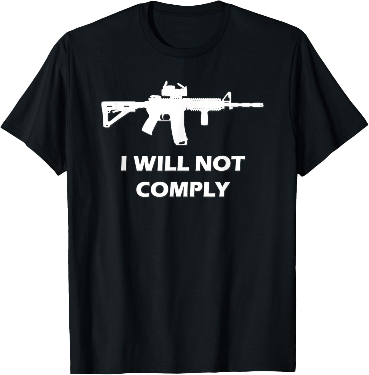 I Will Not Comply AR15 AR-15 Come And Try To Take It Gun T-Shirt - T-Shirt | Black