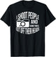 I Shoot People and Sometimes Cut off Their Heads Funny Shirt T-Shirt - T-Shirt | Black