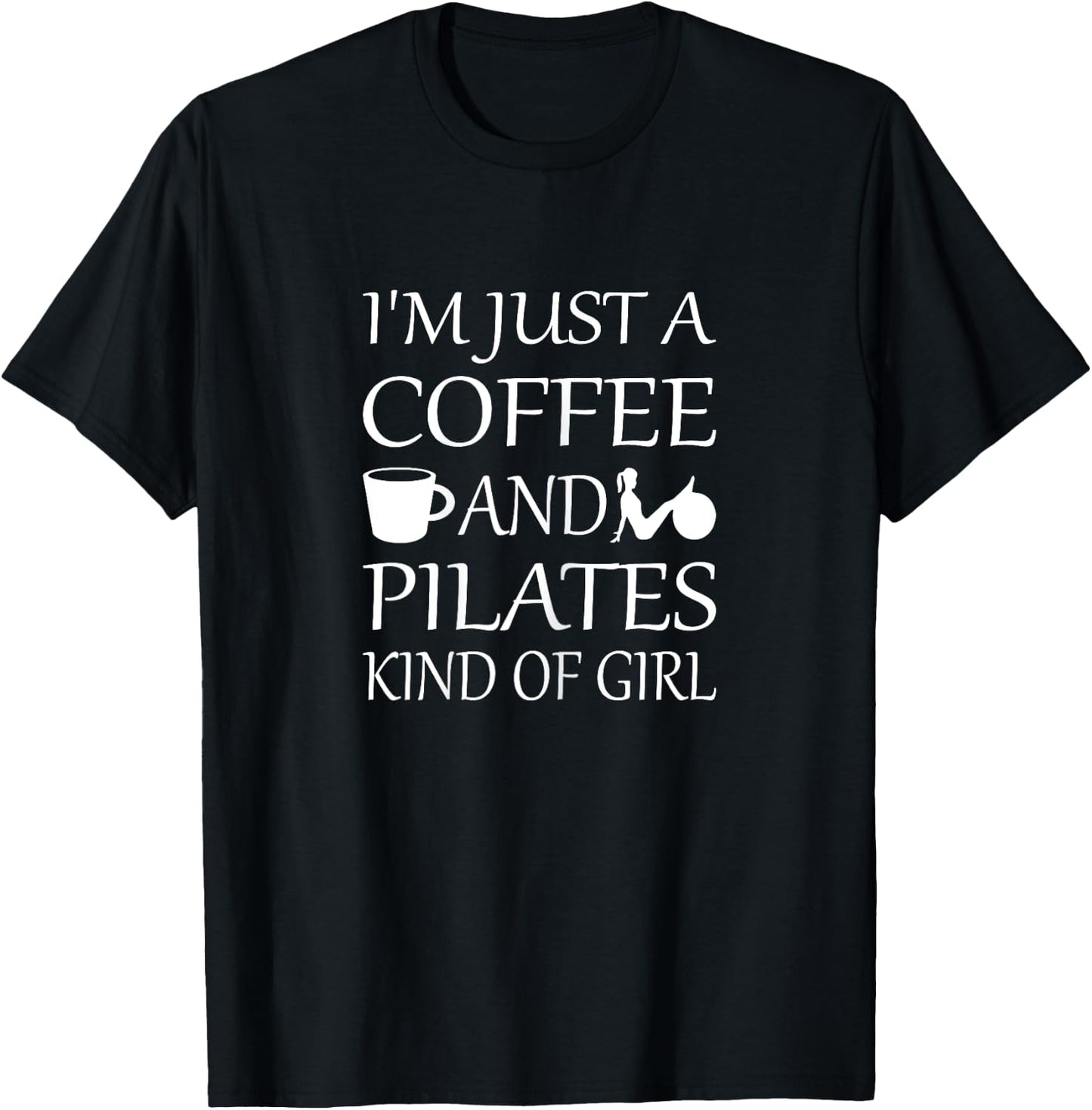 I'm Just a Coffee and Pilates Kind of Girl Pilates T-Shirt - T-Shirt | Black